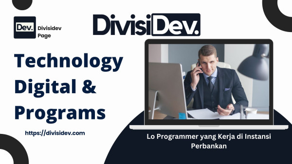 Lo Programmer yang Kerja di Instansi Perbankan? Simak Uraian Ini!